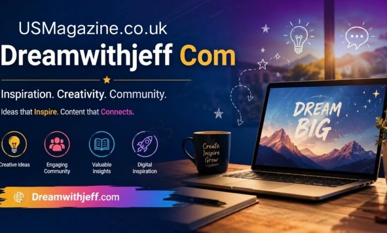 Dreamwithjeff Com: Exploring a Modern Hub of Creativity and Digital Inspiration