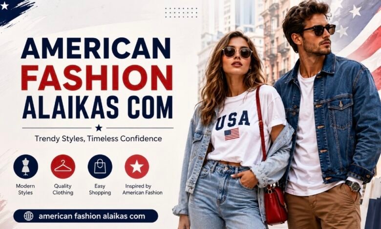 American Fashion Alaikas Com: Complete Guide to Modern Style Trends