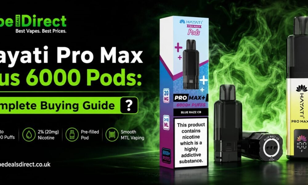 Hayati Pro Max Plus 6000 Pods: Complete Buying Guide